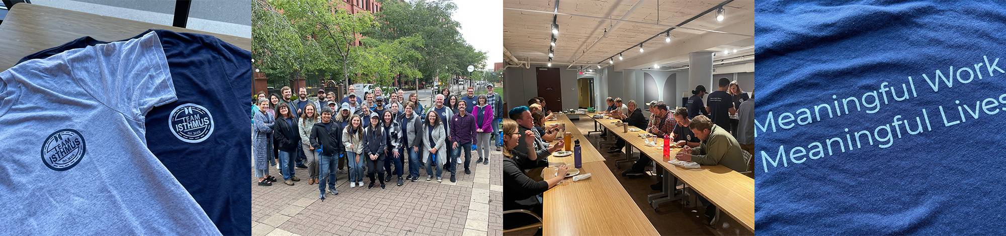 Four images: front of t-shirts that say Team Isthmus, group photo at a park, team members sitting at two long tables, back of t-shirts that says Meaningful Work. Meaningful Lives.